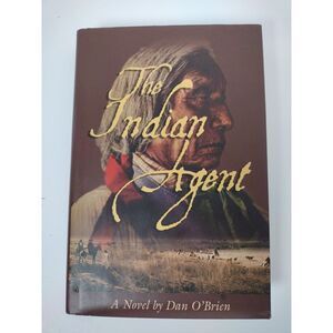 The Indian Agent Dan O'Brien *Signed* 1st Edition Hardcover  2004 Lyons Press